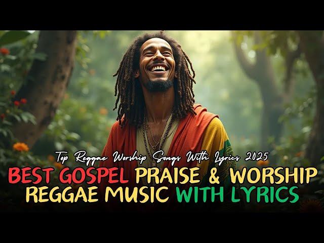 Top Reggae Worship Songs With Lyrics 2025 | Best Gospel Praise & Worship Reggae Music With Lyrics