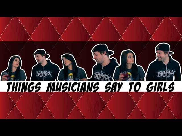 Things musicians say to girls