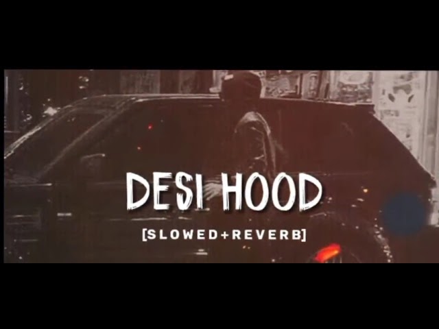 DESI HOOD|| full song slowed and reverb