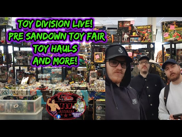 TOY DIVISION LIVE! PRE SANDOWN TOY FAIR HYPE, TOY HAULS AND TOY HUNTING TAILS