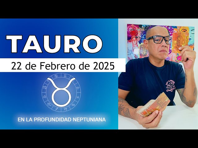 TAURO | Horóscopo de hoy 22 de Febrero 2025