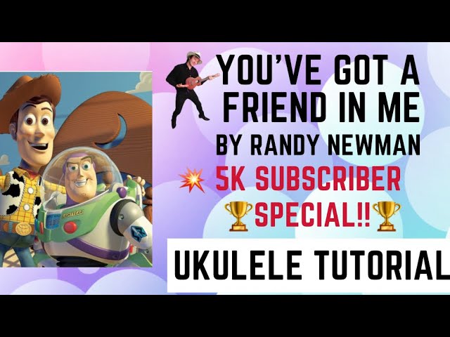 You’ve Got A Friend In Me: Ukulele tutorial. 5K subscriber speacial!🏆🤩🎶