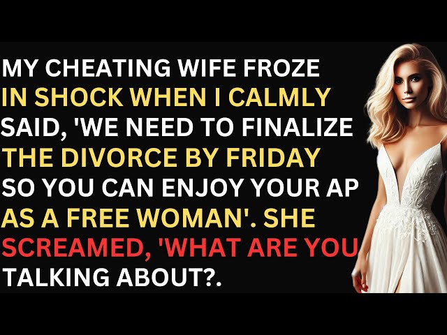 My cheating wife froze in shock when I calmly said, 'We need to finalize the divorce by Friday...