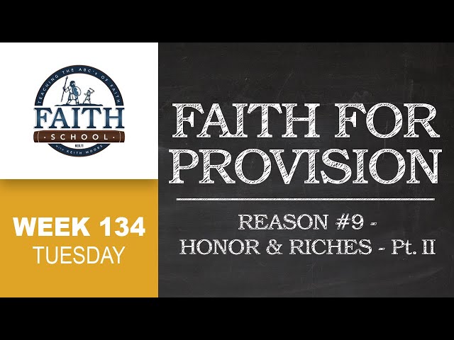 Faith School Week 134 - Faith For Provision: Reason #9 Honor & Riches II - Pt.2