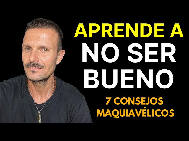 7 CONSEJOS MAQUIAVÉLICOS La Filosofía Enseñanza de Maquiavelo El Principie Tu PROBLEMA es SER BUENO!