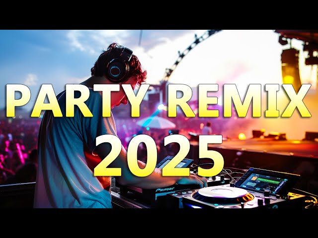 PARTY REMIX 2025 🔥 Mashups & Remixes Of Popular Songs 🔥 DJ Remix Club Music Dance Mix 2025