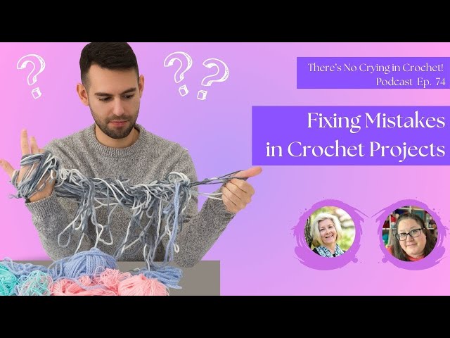 How to Identify and Fix Mistakes in Crochet - Ep 74 of There's No Crying in Crochet!