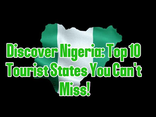 Discover Nigeria: Top 10 Tourist States You Can't Miss!