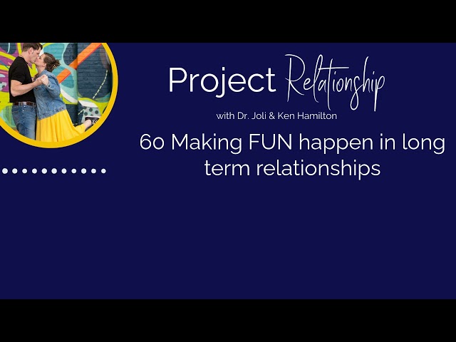 60 Making FUN happen in long term relationships