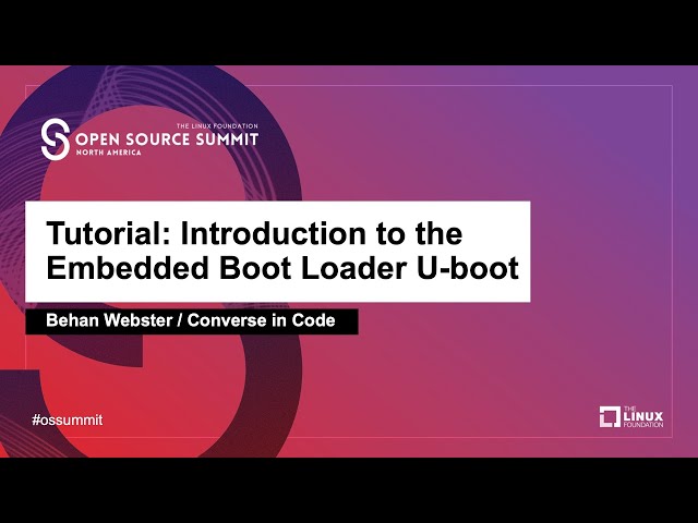 Tutorial: Introduction to the Embedded Boot Loader U-boot - Behan Webster, Converse in Code