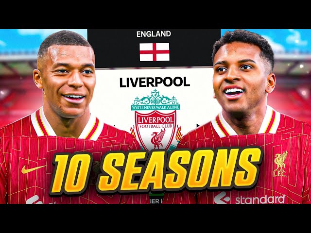 I Takeover Liverpool for 10 Seasons...