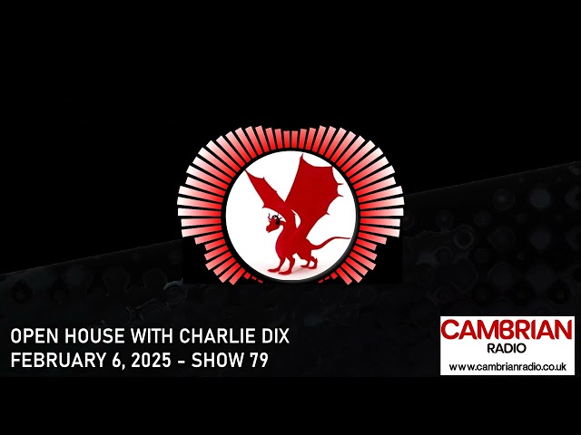 Open House With Charlie Dix for Cambrian Radio - Progressive House Music - February 6, 2025.