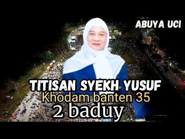 TITISAN SYEKH YUSUF KHODAM BANTEN 35 2 BADUY || abuya uci cilongok tangerang banten