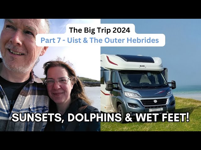 Big Trip 2024 7 Outer Hebrides Motorhome Tour Scotland Islands Travel Vlog