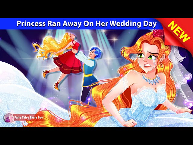 Princess Ran Away On Her Wedding Day 👰💔 Bedtime Stories - Princess Story 🌛 Fairy Tales Every Day