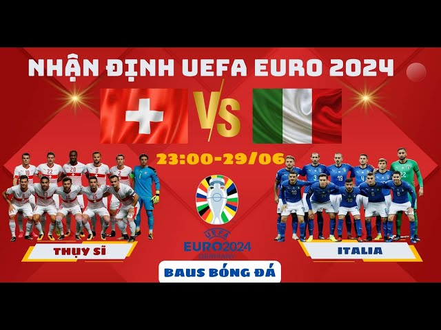 NHẬN ĐỊNH EURO 2024 l Thụy Sĩ vs Ý l 11H00 NGÀY 29/6 CÓ DỄ DÀNG CHO Ý BAUS BÓNG ĐÁ #euro2024