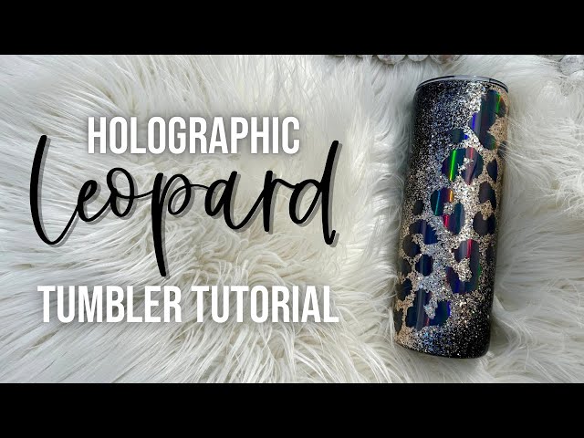 Holographic Leopard Tumbler Tutorial