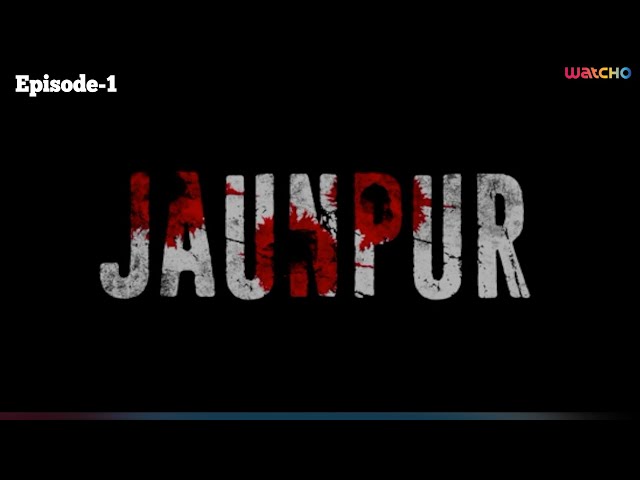 Jaunpur Full Episode -1 | Watcho Exclusives | Web series | Thriller, Drama, Action Series