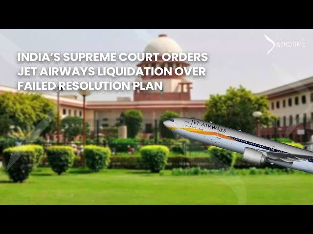 India’s Supreme Court orders Jet Airways liquidation over failed resolution plan