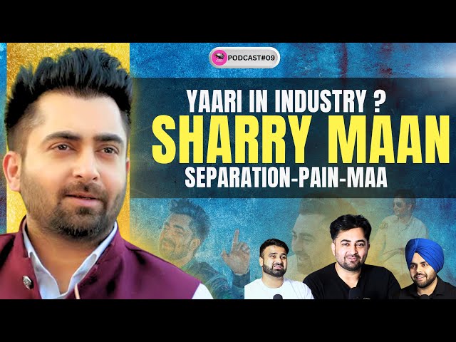 SHARRY MAAN | PODCAST-09 | PUNJABI MUSIC and MUSIC INDUSTRY |   @SharryMannMusic