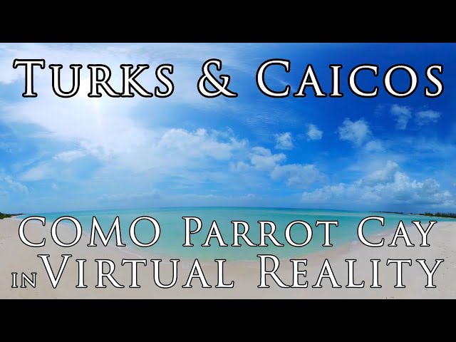 Turks and Caicos in Virtual Reality: COMO Parrot Cay Moment of Zen in 8k 360º