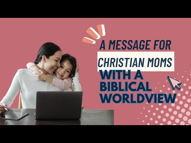 For Christian Moms Who Want to Teach Their Kids a Biblical Worldview