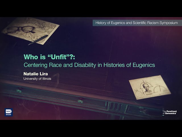 Who is Unfit?: Centering Race and Disability in Histories of Eugenics - Natalie Lira