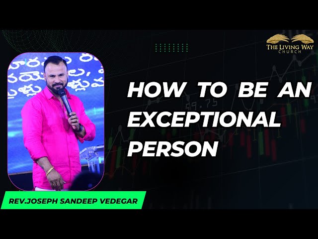 How to be an Exceptional person || Rev. Joseph Sandeep Vedegar || THE LIVING WAY CHURCH ||