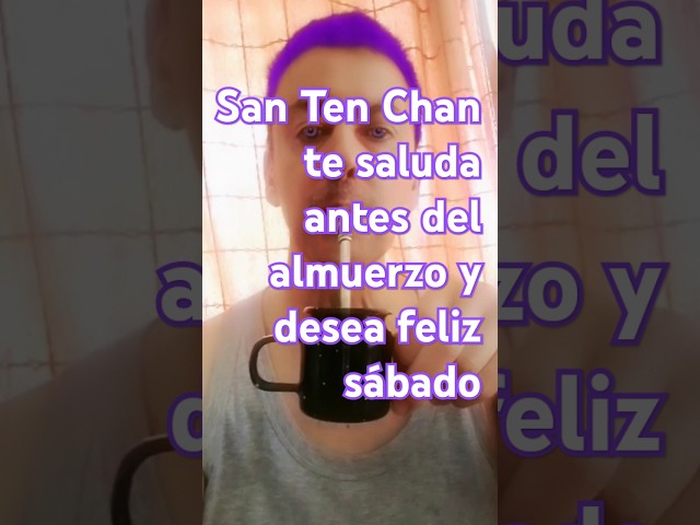 El YouTuber más famoso del mundo San Ten Chan te saluda antes del almuerzo y desea feliz sábado🙋🏻‍♂️