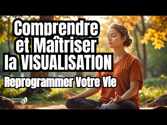 Maîtrisez Votre Vie avec des Conseils de Visualisation Étonnants