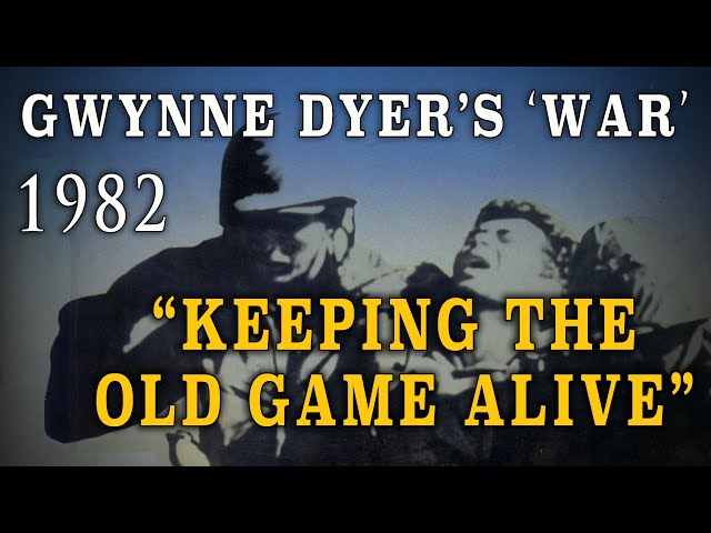 "Gwynne Dyer’s War" Part Five - "Keeping the Old Game Alive" (1982)