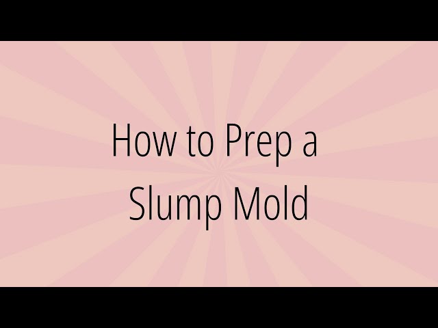 How to Prep a Slump Mold