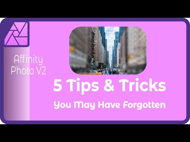 5 Tips and Tricks in Affinity Photo Version 2 That You May Have Forgotten