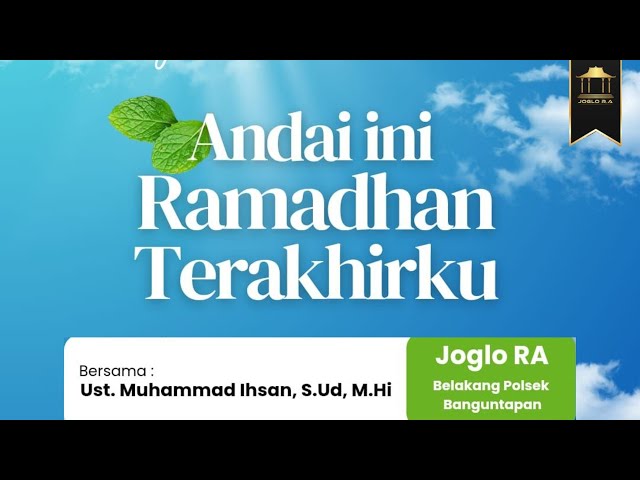 Andai Ini Ramadhan Terakhirku -  Ustadz Muhammad Ihsan, S.Ud., M.H.I