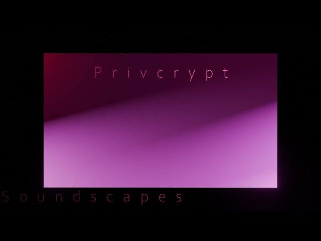 Privcrypt | Music Creation | Free Music | Soundscapes