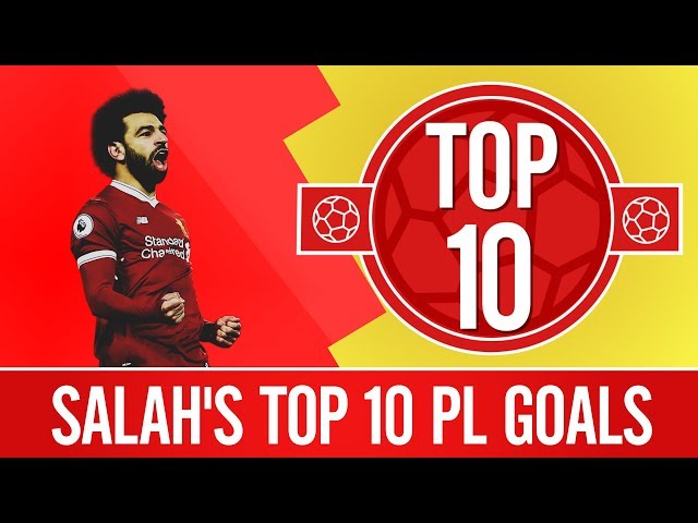 Top 10 Mo Salah Premier League Goals 2017/18