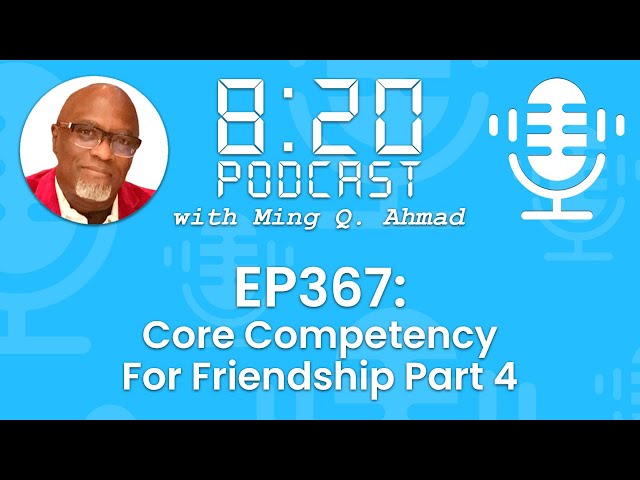 820 Podcast #367 Core Competency For Friendship Part 4 | Your Daily Urgency Meeting w/ Ming Q Ahmad