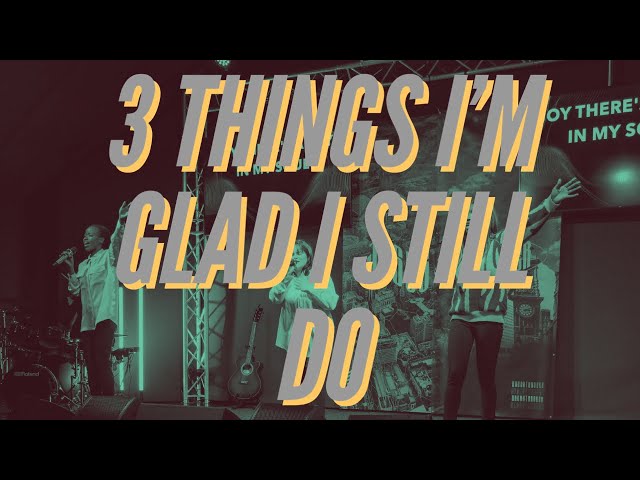 3 THINGS I’M GLAD I STILL DO part 3