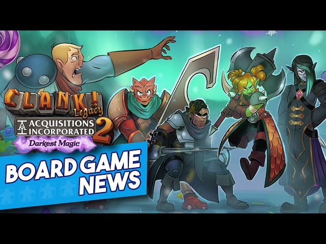 Clank Legacy 2: Acquisitions Incorporated: Darkest Magic - Board Game News!