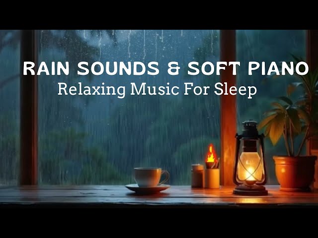 Relaxing Music for Stress Relief - Rain Sounds & Soft Piano Music - Calming, Study, Peaceful, Sleep