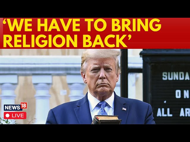 LIVE | Trump Latest News | ‘We Have To Bring Religion Back’, Says US President Donald Trump | N18G