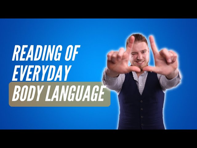 Reading Body Language in Everyday Life to Understand People Better