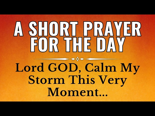 A SHORT PRAYER FOR TODAY | Short Morning Prayer To Start Your Day With God