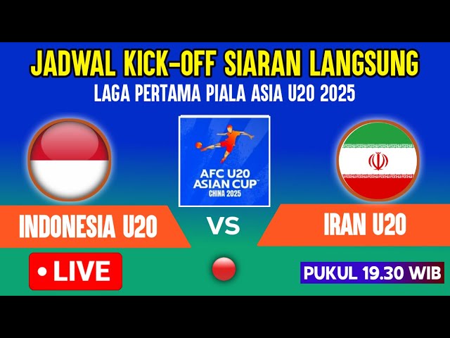 🔴LIVE PUKUL 19.30 WIB ! JADWAL LAGA KE-1 TIMNAS INDONESIA U20 VS IRAN U20 PIALA ASIA U20 2025