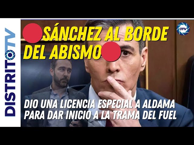 🔴SÁNCHEZ AL BORDE DEL ABISMO🔴 DIO UNA LICENCIA ESPECIAL A ALDAMA PARA DAR INICIO A LA TRAMA DEL FUEL