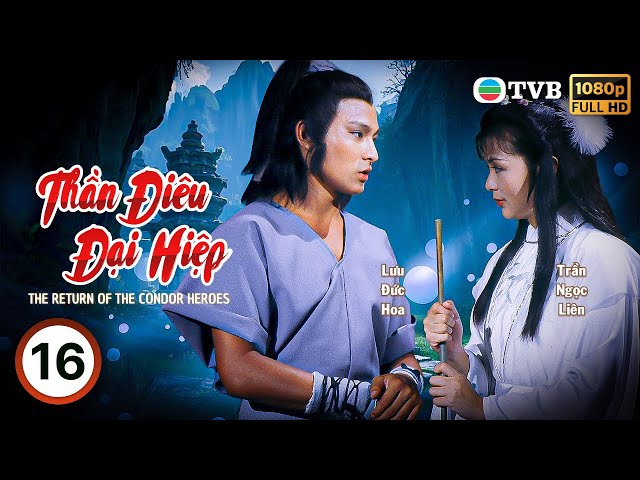 Phim TVB Thần Điêu Đại Hiệp (The Return Of The Condor Heroes) 16/50 |  Lưu Đức Hoa | 1983