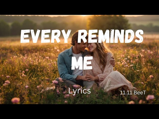 Every Reminds Me | The Most (Famous) Meaningful Romantic Love Song  (English Lyrics) of the 2025 .