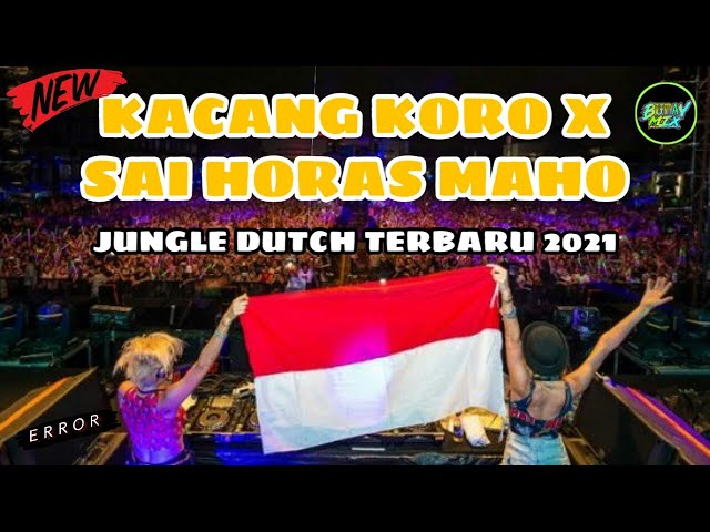 DJ KACANG KORO X SAI HORAS MAHO !! JUNGLE DUTCH 2021 FULL BASS !! Feat BUDAY MIX !! COCOK BUAT JOGET