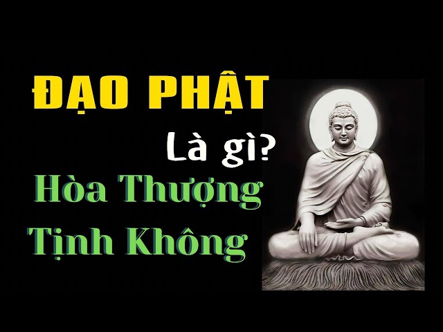 Đạo Phật Là Gì? Hòa Thượng Tịnh Không Giảng