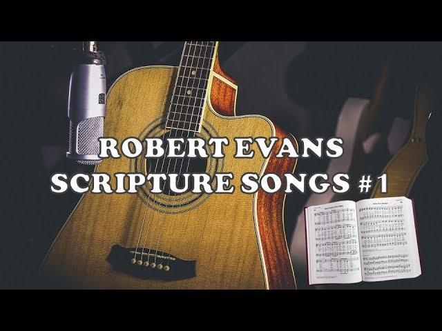 PRAISE AND WORSHIP SONGS by ROBERT EVANS - SCRIPTURE SONGS #1 Full album